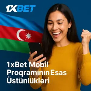 1xBet Mobil Proqramının Əsas Üstünlükləri