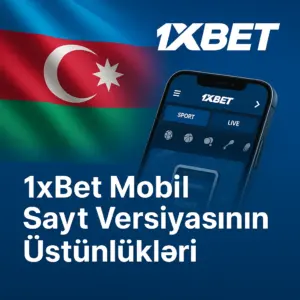 1xBet Mobil Sayt Versiyasının Üstünlükləri