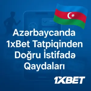 Azərbaycanda 1xBet Tətbiqindən Doğru İstifadə Qaydaları